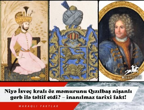 Niyə İsveç kralı öz məmurunu Qızılbaş nişanlı gerb ilə təltif etdi? – inanılmaz tarixi fakt!