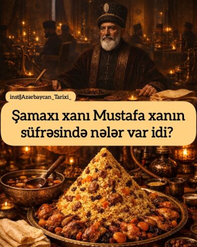 Şamaxının xanı Mustafa xanın süfrəsində nələr var idi?