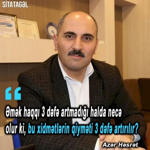 Əmək haqqı 3 dəfə artmadığı halda necə olur ki, bu xidmətlərin qiyməti 3 dəfə artırılır? - Azər Həsrət