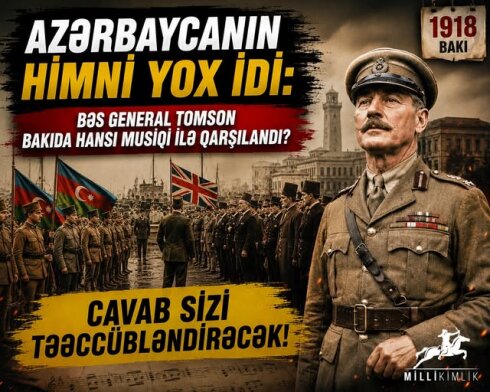 Azərbaycanın himni yox idi: Bəs General Tomson Bakıda hansı musiqi ilə qarşılandı?