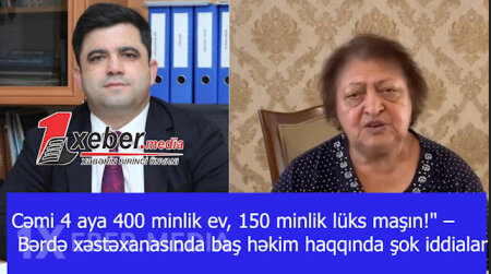 Bərdənin baş həkimi haqda şok iddialar -